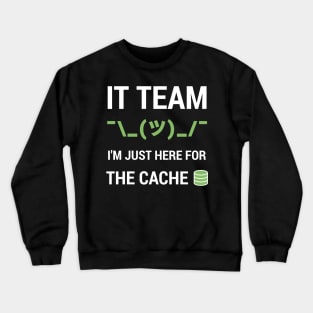 Funny IT Support Tech Team Joke I'm Just Here For The Cache Crewneck Sweatshirt